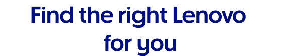 Find the right Lenovo for you