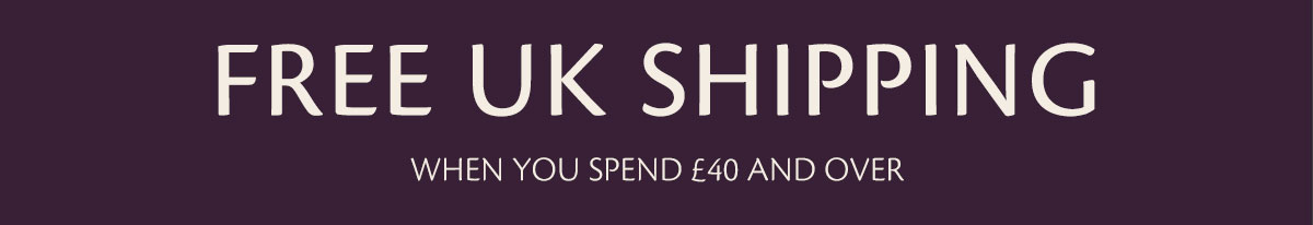 FREE UK SHIPPING - When you spend £40 and over 