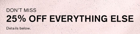 25% Off Everything Else