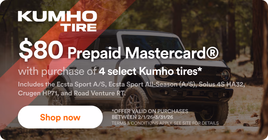 Kumho: $80 Prepaid Mastercard® with purchase of 4 select Kumho tires*. Includes the Ecsta Sport A/S, Ecsta Sport All-Season (A/S), Solus 4S HA32, Crugen HP71, and Road Venture RT. *Offer valid on purchases between 2/1/26-3/31/26. Terms & Conditions apply. See site for details. Shop now