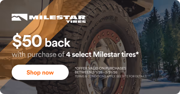 Milestar: $50 back with purchase of 4 select Milestar tires*. *offer valid on purchases between 2/1/26 - 3/31/26. Terms & Conditions apply. See site for details. Shop now