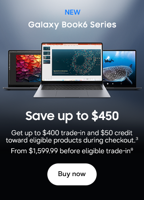 New Galaxy Book6 Series Save up to $450 Get up to $400 trade-in and $50 credit toward eligible products during checkout.3 From $1,599.99 before eligible trade-inθ Buy now