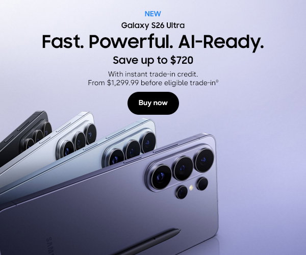 NEW Galaxy S26 Ultra Save up to $720 With instant trade-in credit. From $1,299.99 before eligible trade-inθ Buy now