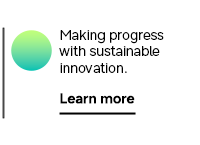 Making progress with sustainable innovation. Learn more