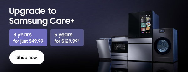 Upgrade to Samsung Care+ 3 years for just $49.99.N 5 years for $129.99. Shop now