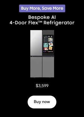 Buy More, Save More Bespoke AI 4-Door FlexTM Refrigerator Now $3,599 Buy now