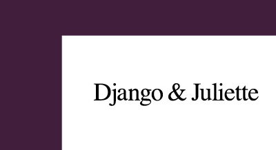 DJANGO & JULIETTE