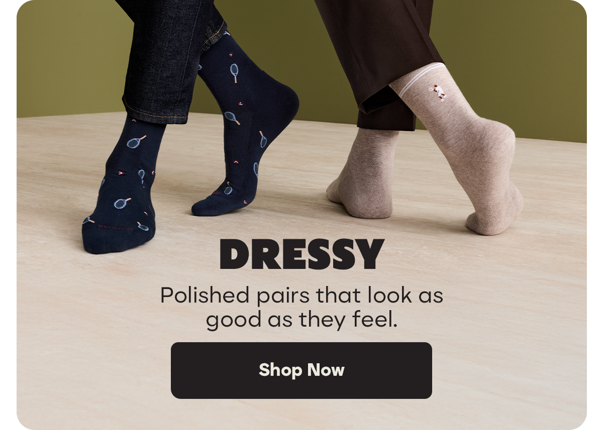DRESSY | Polished pairs that look as good as they feel. | Shop Now