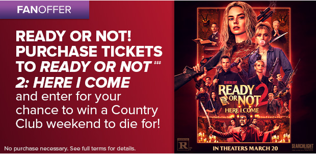 PURCHASE TICKETS TO READY OR NOT 2: HERE I COME‡‡‡