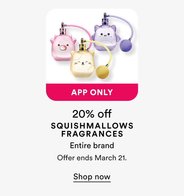 App only | 20% off | Squishmallows Fragrances | Offer ends March 21 | Shop now