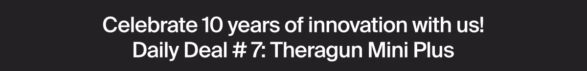 Celebrate 10 years of innovation with us! Daily Deal # 7: Theragun Mini Plus