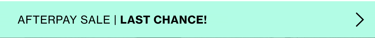 Afterpay Sale | Last Chance!