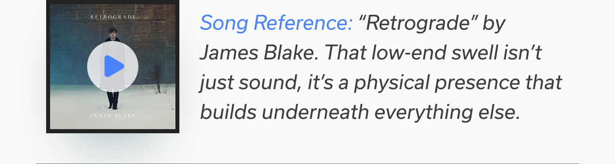 Song Reference: “Retrograde” by James Blake.
