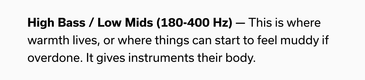 High Bass / Low Mids (180-400 Hz)