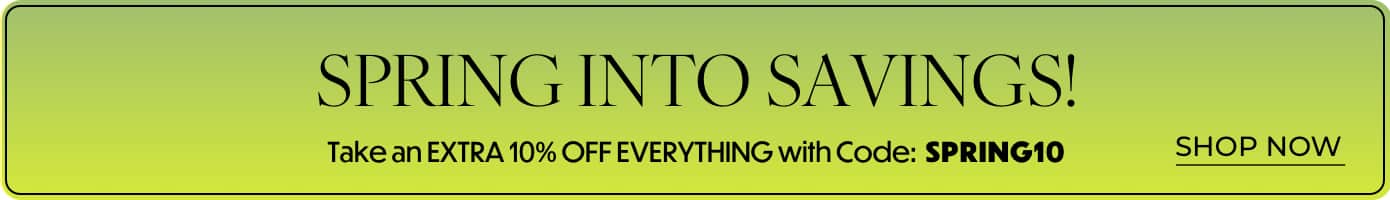 SPRING INTO SAVINGS!