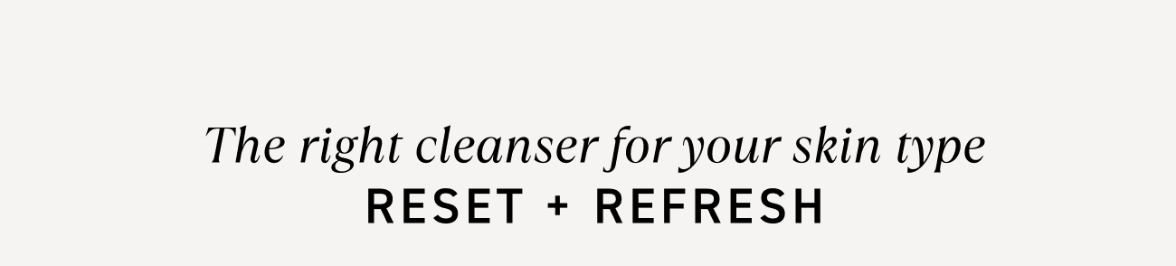 Choose the right cleanser for your skin type