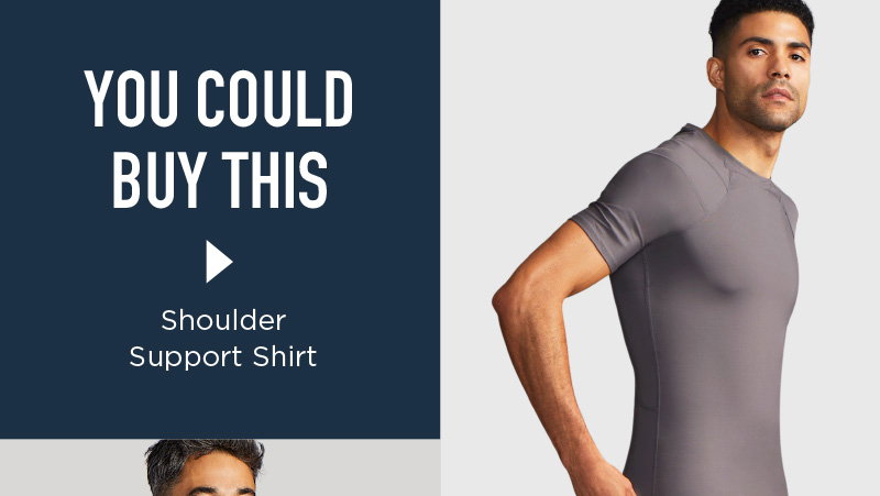 YOU COULD BUY THIS SHOULDER SUPPORT SHIRT