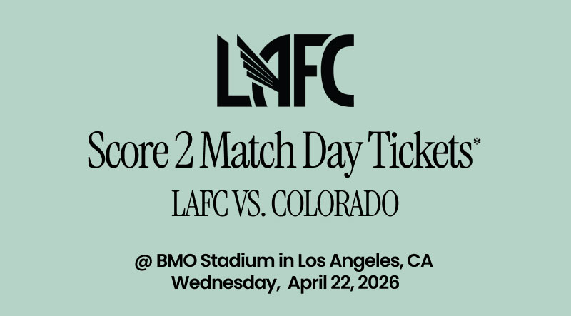 LAFC Score 2 Match Day Tickets* LAFC vs. Colorado  @ BMO Stadium in Los Angeles, CA Wednesday, April 22, 2026