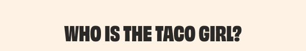 The OG Taco Girl is BACK 🌮