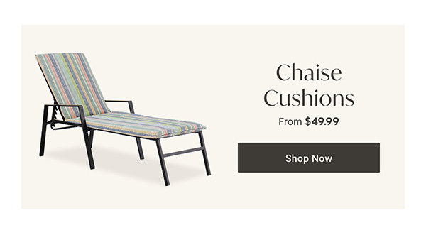 Chaise Cushions - Shop Now