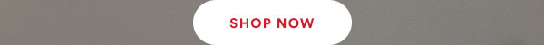 SHOP NOW.