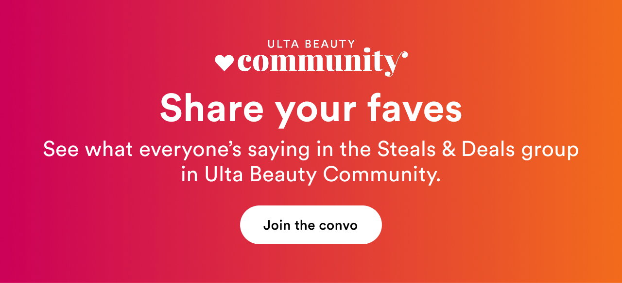 Share your faves | See what everyone's saying in the Steals & Deals group in Ulta Beauty Community | Join the convo