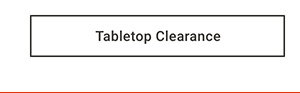 Tabletop Clearance