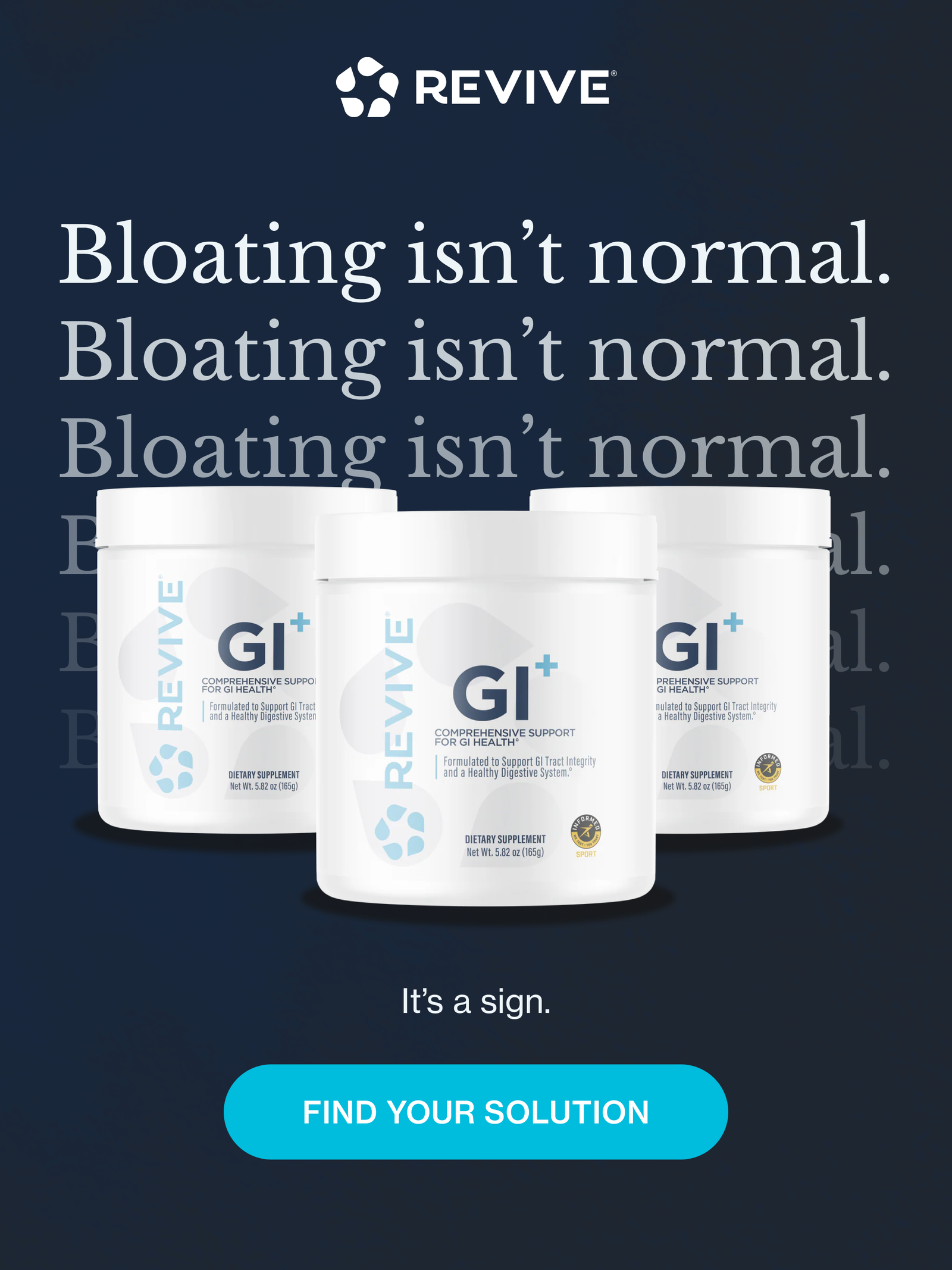 Bloating isn’t normal. Bloating isn’t normal. Find Your Solution