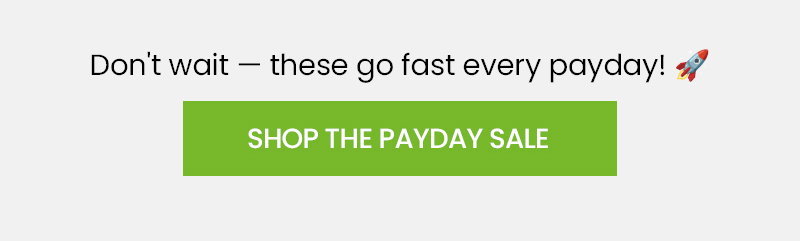 Don't wait — these go fast every payday! 🚀 SHOP THE PAYDAY SALE