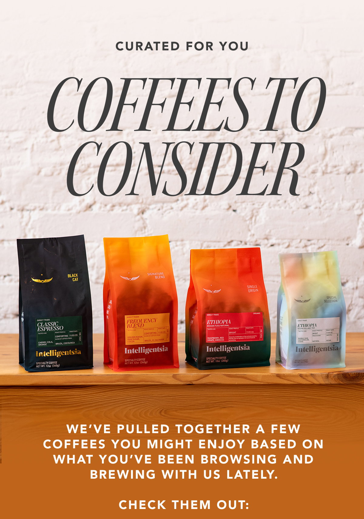 Curated for you: Coffees to Consider. We’ve pulled together a few coffees you might enjoy—based on what you’ve been browsing and brewing with us lately. Check them out: