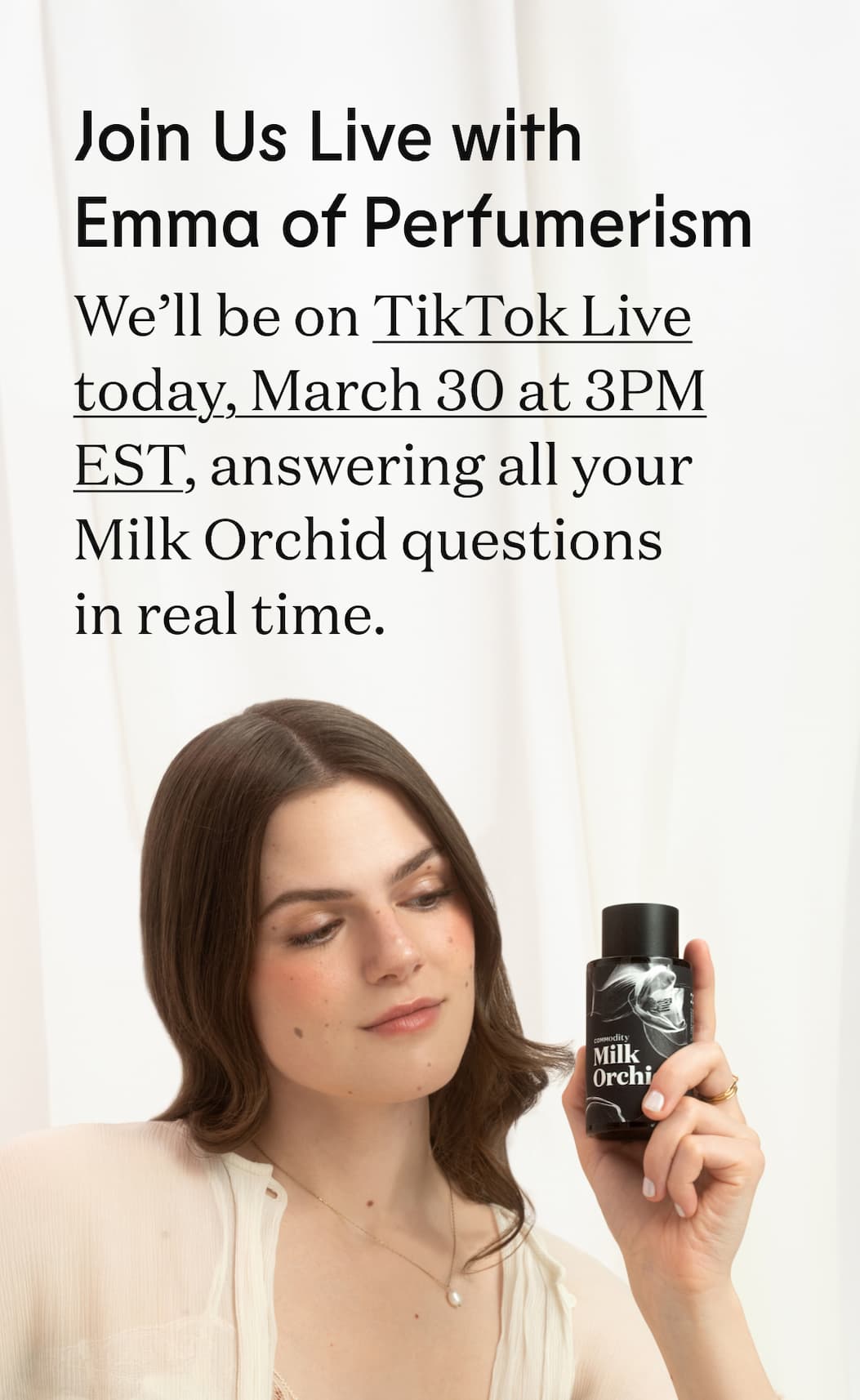 Join Us Live with Emma of Perfumerism. We’ll be on TikTok Live today, March 30 at 3PM EST, answering all your Milk Orchid questions in real time.