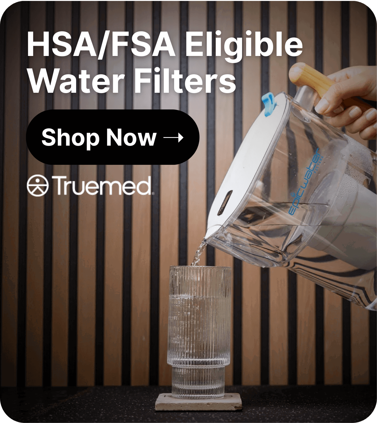 Epic Water Filters Are HSA/FSA Eligible. Check Out With Truemed->
