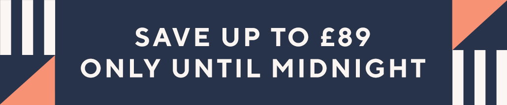 Save up to £89 only until midnight
