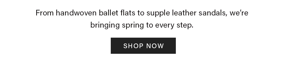 From handwoven ballet flats to supple leather sandals | Shop Now