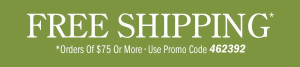 Free Shipping on Orders Of $75 or More | Use Promo Code 462392