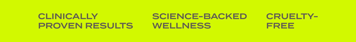 Clinically proven results, Science-backed wellness, Cruelty free
