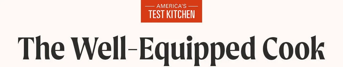 America's Test Kitchen: The Well-Equipped Cook