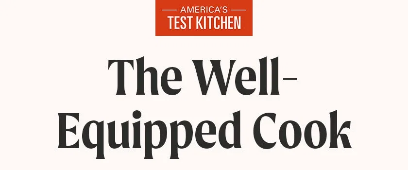 America's Test Kitchen: The Well-Equipped Cook