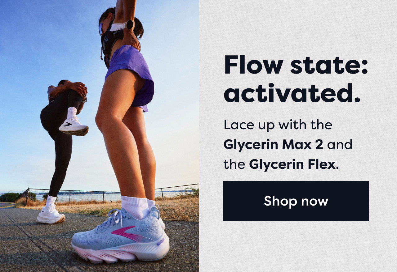 Flow state: activated | Lace up in the Glycerin Max 2 and the Glycerin Flex. | Shop now