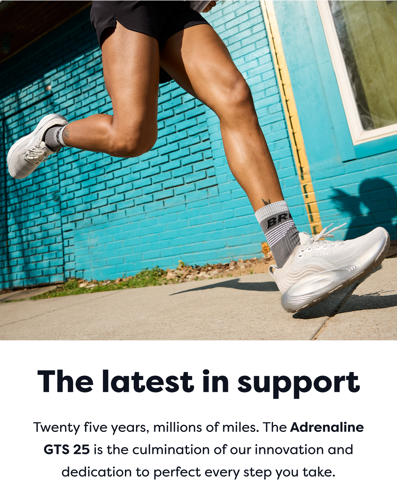 The latest in support | Twenty five years, millions of miles. The Adrenaline GTS 25 is the culmination of our innovation and dedication to perfect every step you take.
