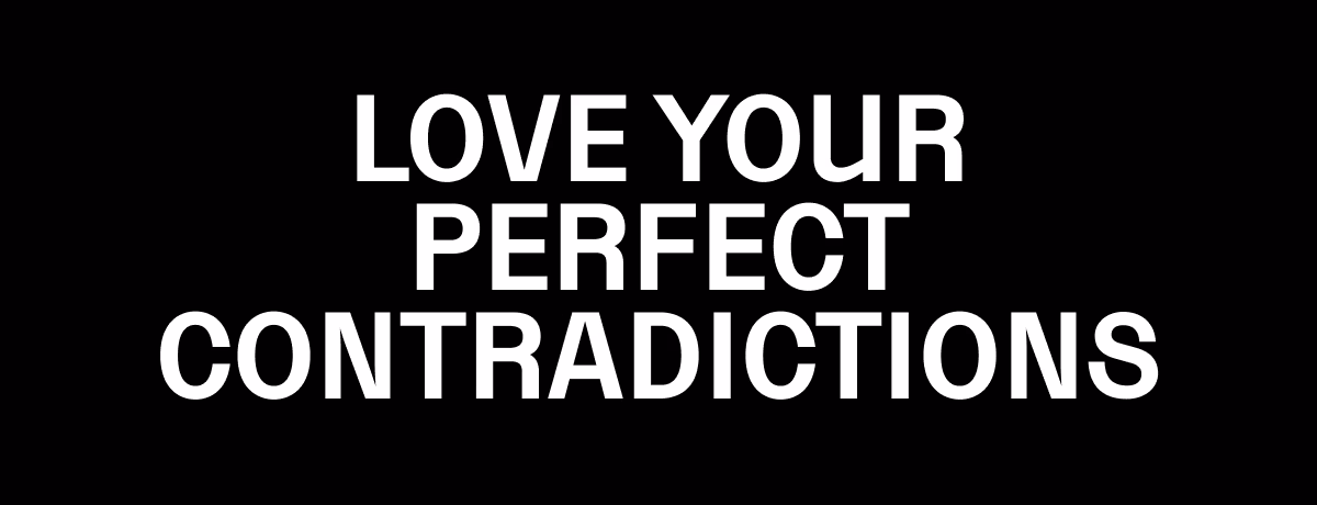              LOVE YOUR PERFECT CONTRADICTIONS
