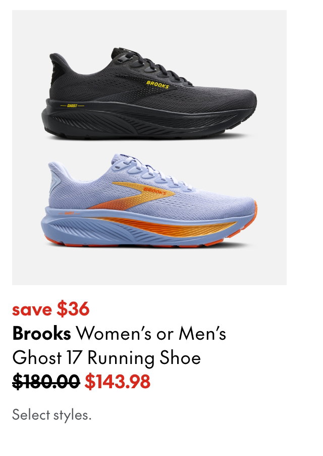 Brooks Women's or Men's Ghost 17 Running Shoe
save $36
180.00 (Strikethrough)
143.98
Select styles.