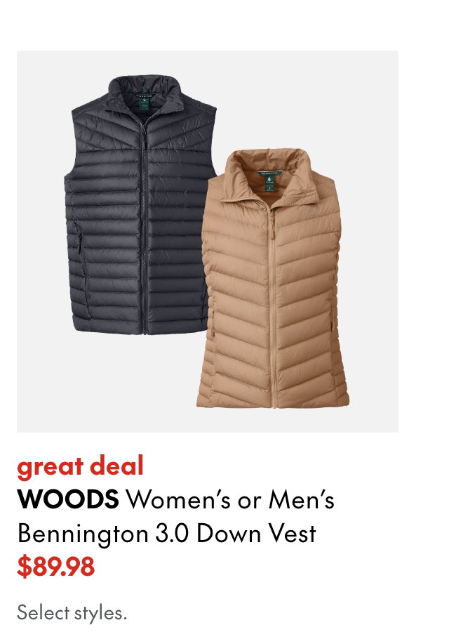 WOODS Women's or Men's Bennington 3.0 Down Vest 
great deal
89.98
Select styles.