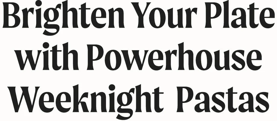 Brighten Your Plate with Powerhouse Weeknight Pastas