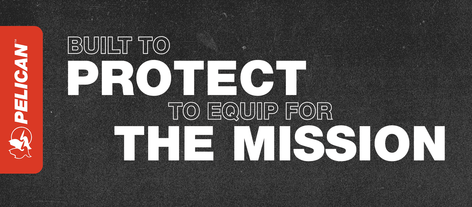 BUILT TO PROTECT TO EQUIP FOR THE MISSION