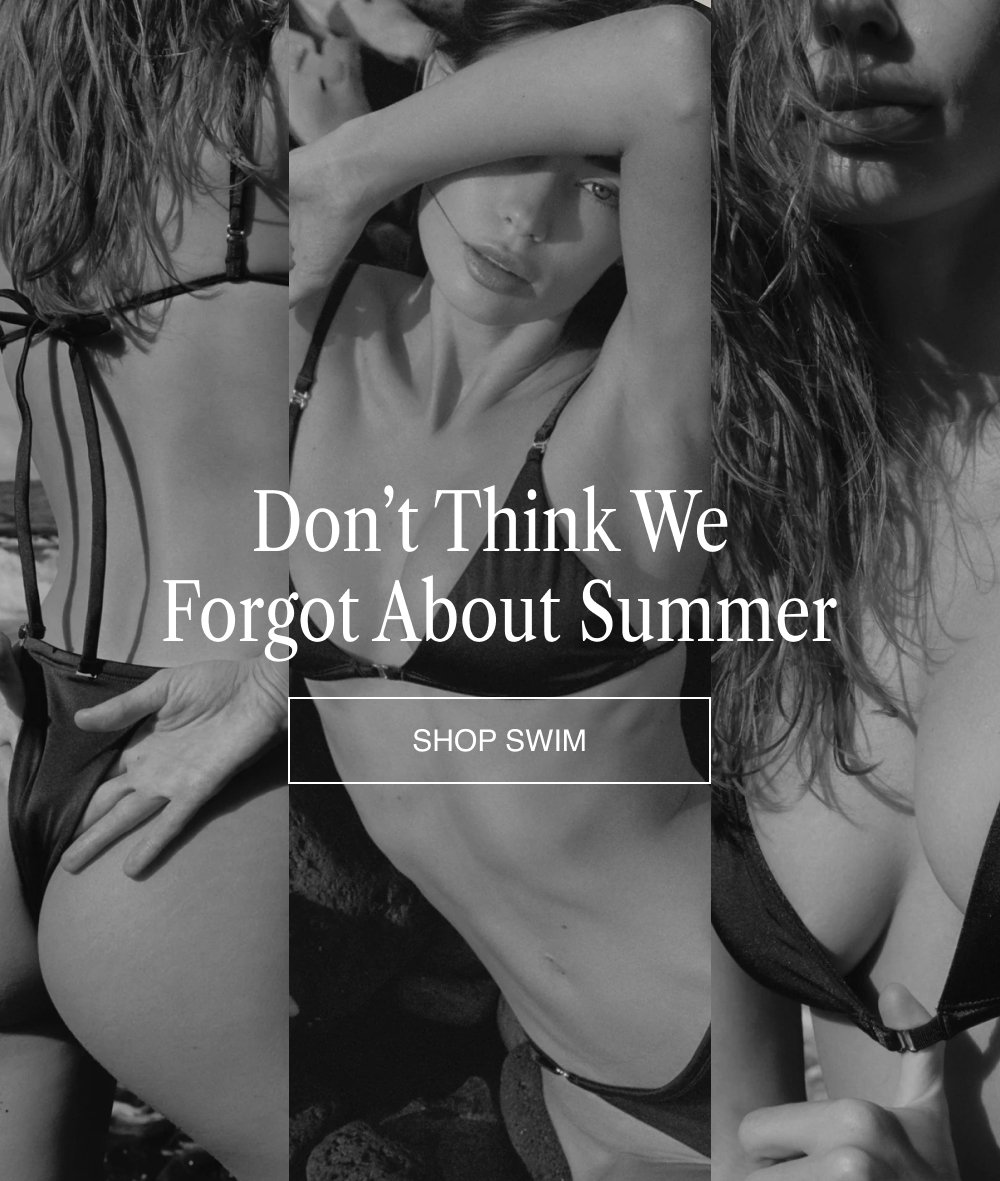 Don’t Think We Forgot About Summer SHOP SWIM
