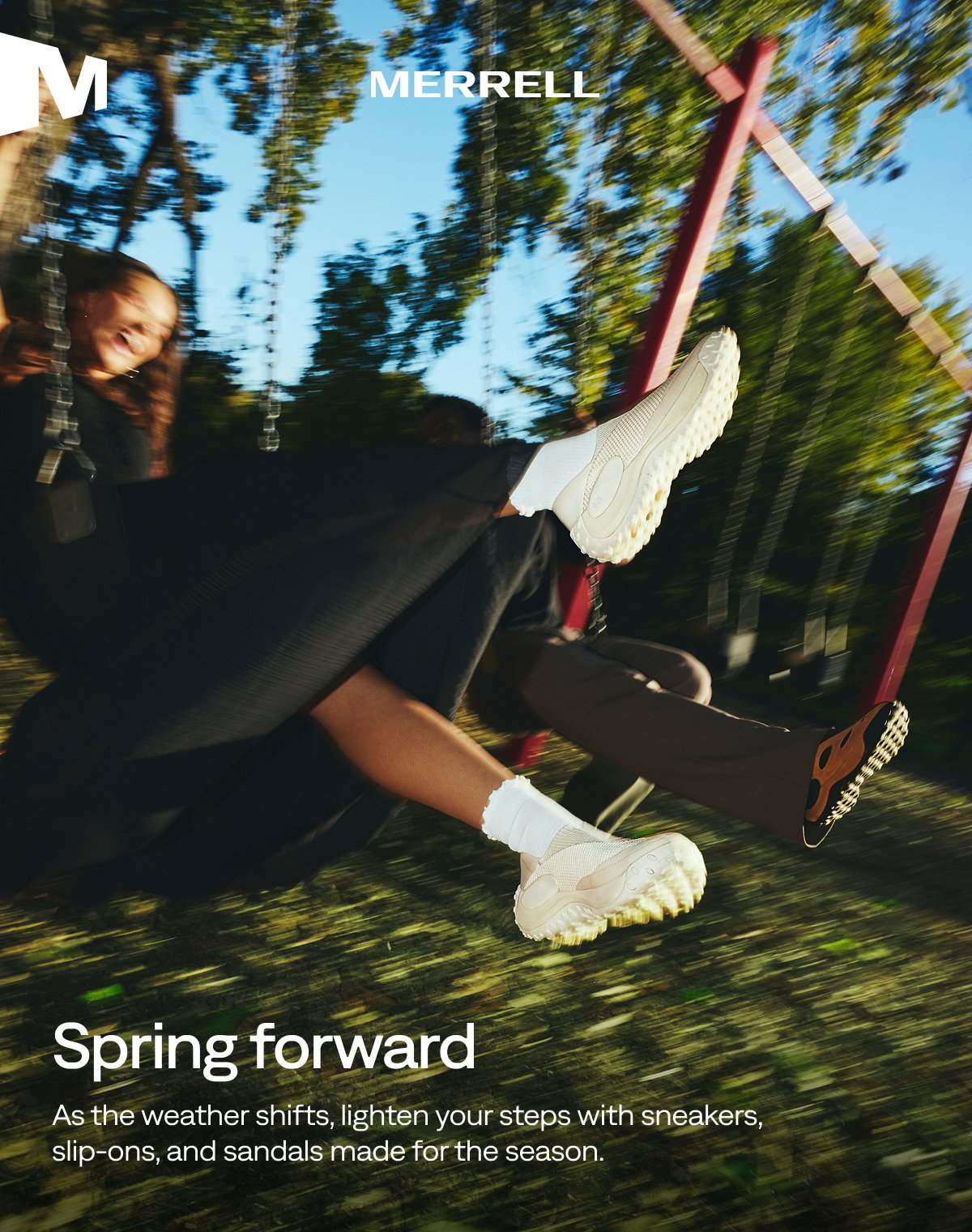MERRELL - Spring forward - As the weather shifts, lighten your steps with sneakers, slip-ons, and sandals made for the season.