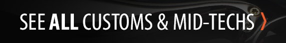 See All Customs and Mid-Techs