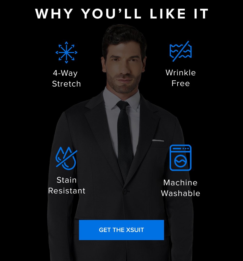 Why You’ll Like It 4-way stretch Wrinkle free Machine washable Stain resistant GET THE XSUIT