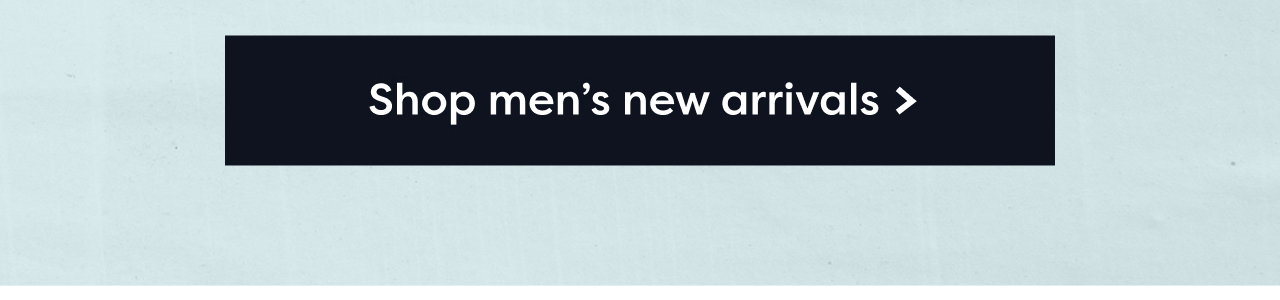 Shop men's new arrivals >